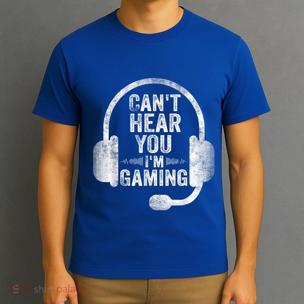 Can't Hear You I'm Gaming Gift Funny Video Gamer Gift Great Gift T-Shirt