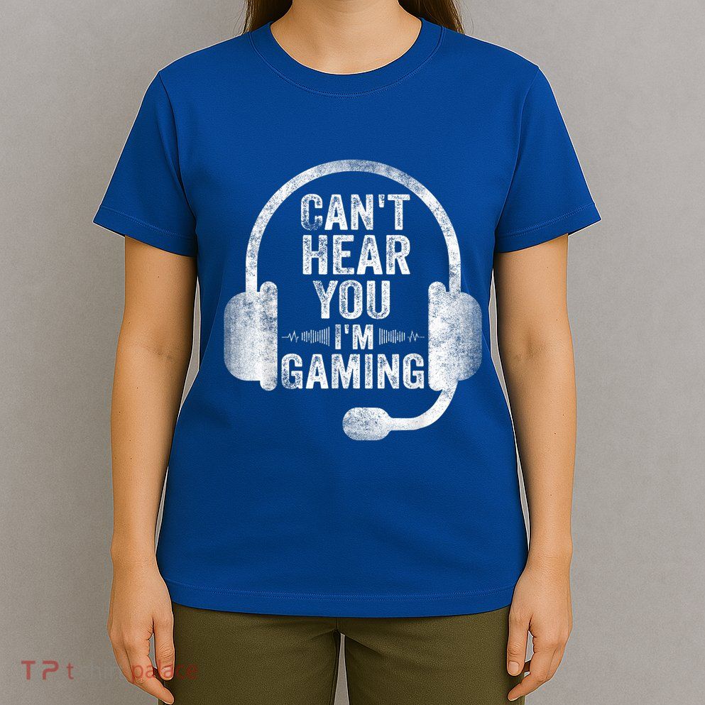 Can't Hear You I'm Gaming Gift Funny Video Gamer Gift Great Gift T-Shirt