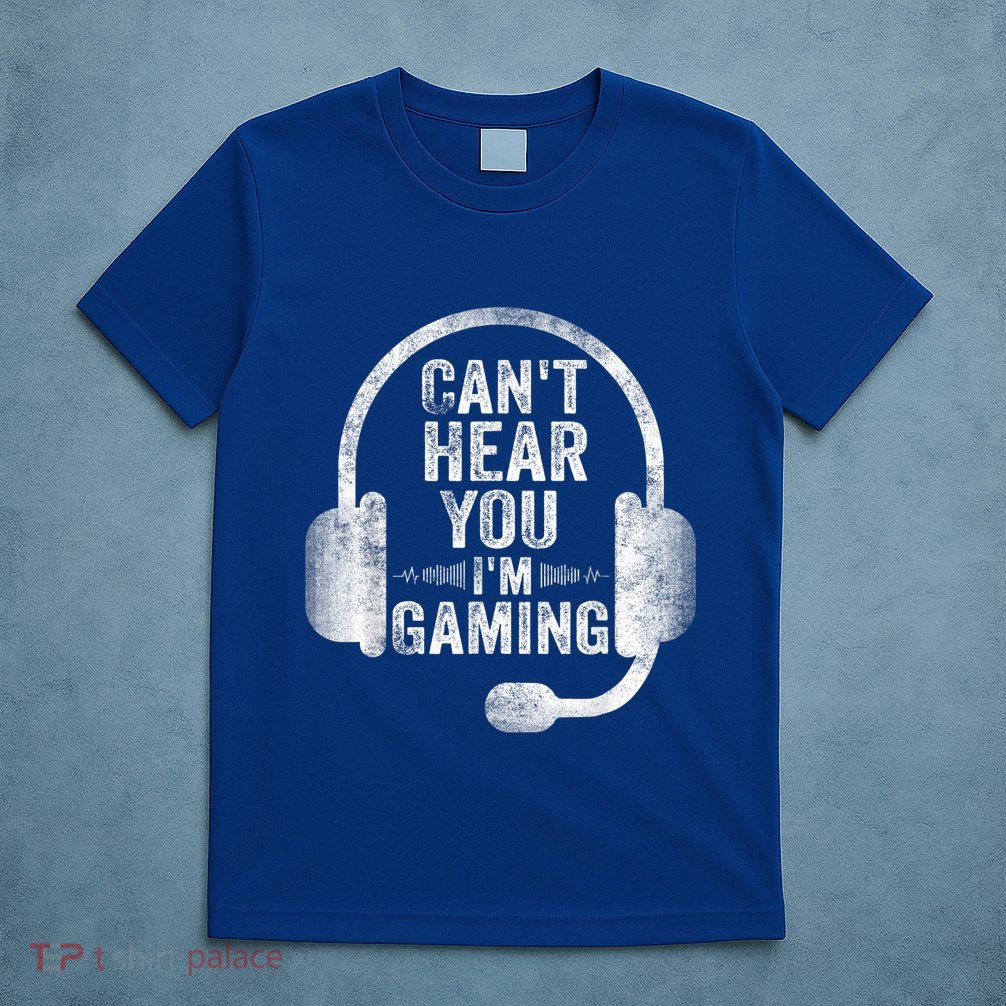 Can't Hear You I'm Gaming Gift Funny Video Gamer Gift Great Gift T-Shirt