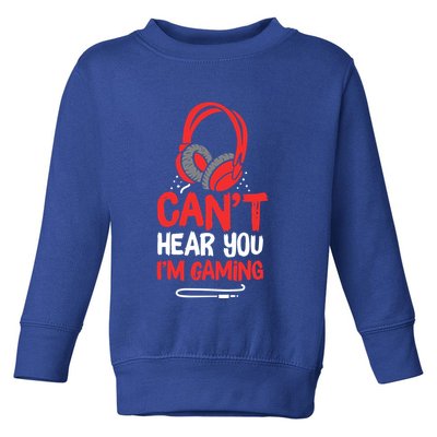 Can't Hear You I'm Gaming Cool Gift Toddler Sweatshirt
