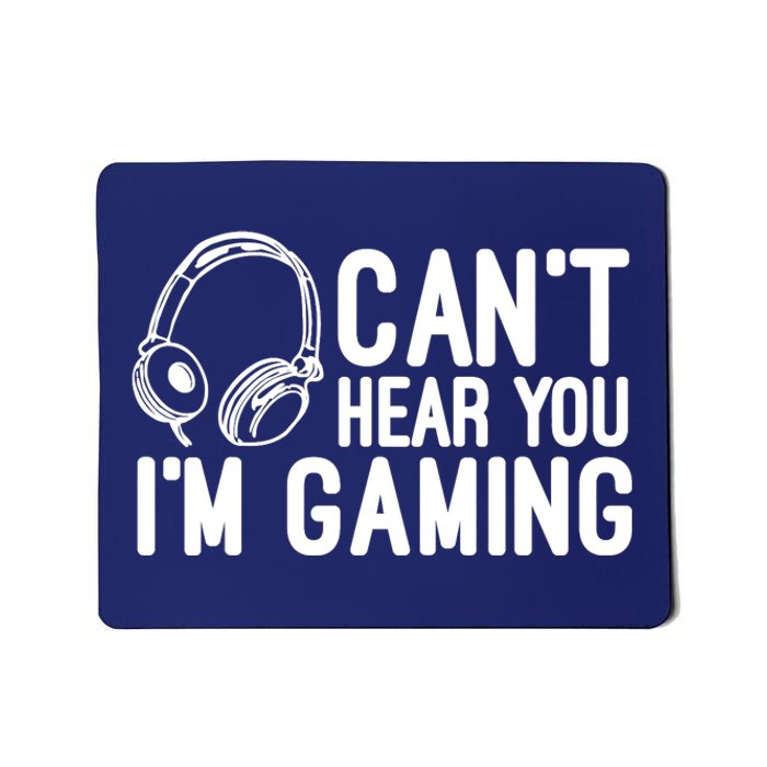 Can't Hear You I'm Gaming Headset Video Games Gamer Mousepad