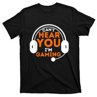 Cant Hear You Im Gaming Funny Video Game Gamer Humor T-Shirt