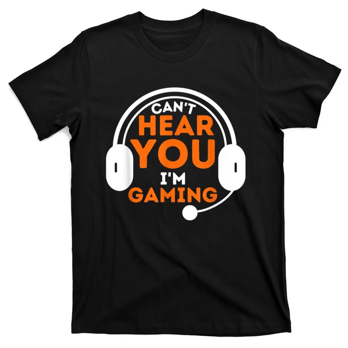 Cant Hear You Im Gaming Funny Video Game Gamer Humor T-Shirt