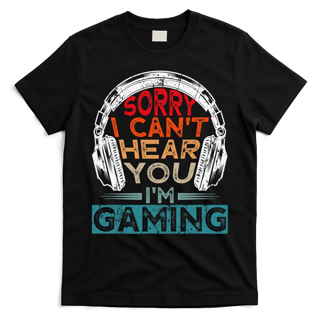 Can't Hear You I'm Gaming Gamer Assertion Gift Idea T-Shirt