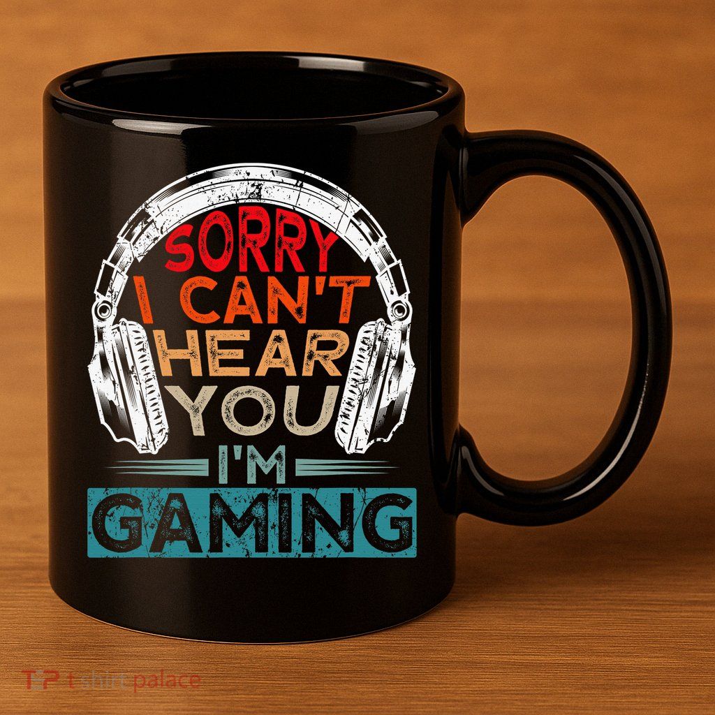 Can't Hear You I'm Gaming Gamer Assertion Gift Idea 11oz C Handle Ceramic Mug