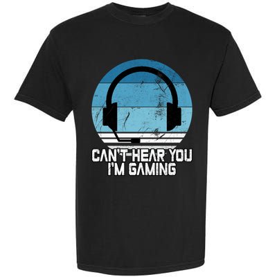 Can't Hear You I'm Gaming Vintage Funny Video Gamer Gift Cool Gift Garment-Dyed Heavyweight T-Shirt