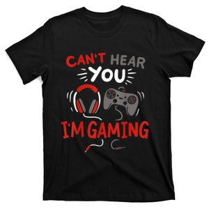 Cant Hear You Im Gaming Funny Gift For Gamers T-Shirt