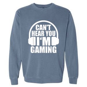 Cant Hear You Im Gaming Headset Video Games Gamer Garment-Dyed Sweatshirt