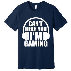 Cant Hear You Im Gaming Headset Video Games Gamer Premium T-Shirt