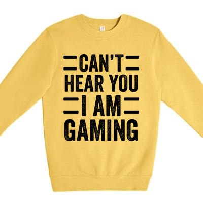 CanT Hear You I Am Gaming Funny Sarcastic Video Games Gamer Gift Premium Crewneck Sweatshirt