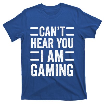 CanT Hear You I Am Gaming Funny Sarcastic Video Games Gamer Gift T-Shirt