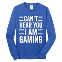 CanT Hear You I Am Gaming Funny Sarcastic Video Games Gamer Gift Tall Long Sleeve T-Shirt