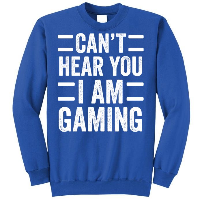 CanT Hear You I Am Gaming Funny Sarcastic Video Games Gamer Gift Tall Sweatshirt