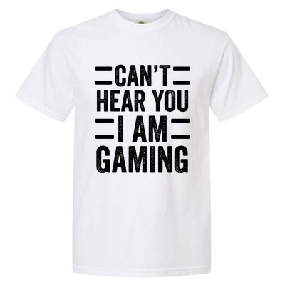 CanT Hear You I Am Gaming Funny Sarcastic Video Games Gamer Gift Garment-Dyed Heavyweight T-Shirt