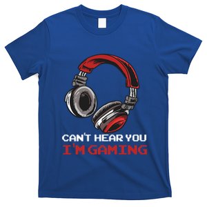 CanT Hear You IM Gaming Gamer Assertion Gift Idea Gift T-Shirt