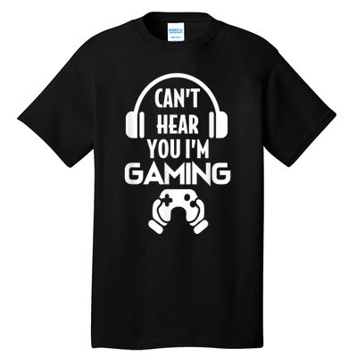 Cant Hear You Im Gaming Video Gamer Headset Tall T-Shirt