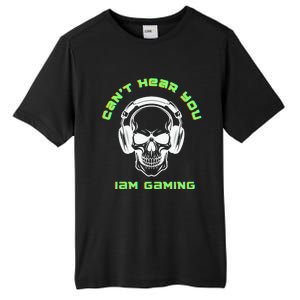 CanT Hear You IM Gaming For Gamers Gift Tall Fusion ChromaSoft Performance T-Shirt