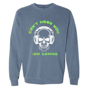 CanT Hear You IM Gaming For Gamers Gift Garment-Dyed Sweatshirt