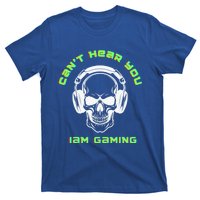 CanT Hear You IM Gaming For Gamers Gift T-Shirt