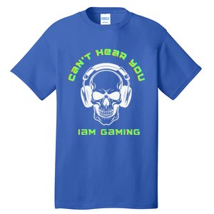 CanT Hear You IM Gaming For Gamers Gift Tall T-Shirt