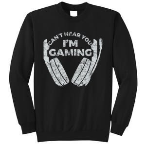 Cant Hear You Im Gaming Funny Video Games Gamer Gift Sweatshirt