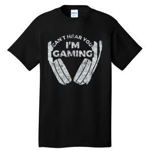 Cant Hear You Im Gaming Funny Video Games Gamer Gift Tall T-Shirt