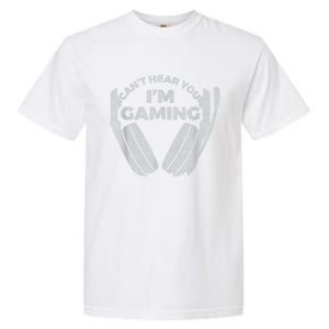 Cant Hear You Im Gaming Funny Video Games Gamer Gift Garment-Dyed Heavyweight T-Shirt