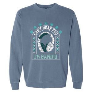 CanT Hear You IM Gaming Headphones Cute Gift Garment-Dyed Sweatshirt