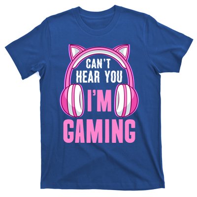 Cant Hear You Gaming Gamer Gift T-Shirt