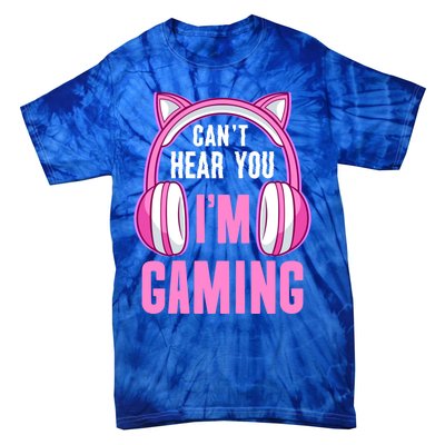 Cant Hear You Gaming Gamer Gift Tie-Dye T-Shirt