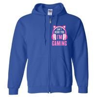 Cant Hear You Gaming Gamer Gift Full Zip Hoodie