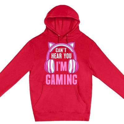 Cant Hear You Gaming Gamer Gift Premium Pullover Hoodie