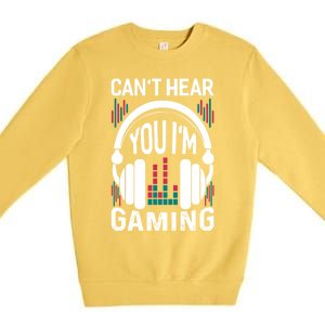 CanT Hear You IM Gaming Headset Gamer Meaningful Gift Premium Crewneck Sweatshirt