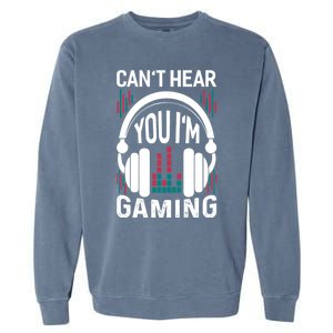 CanT Hear You IM Gaming Headset Gamer Meaningful Gift Garment-Dyed Sweatshirt