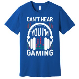 CanT Hear You IM Gaming Headset Gamer Meaningful Gift Premium T-Shirt