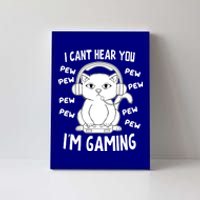 CanT Hear You IM Gaming Meow Video Gamer Nerd I Gamer Cat Gift Canvas