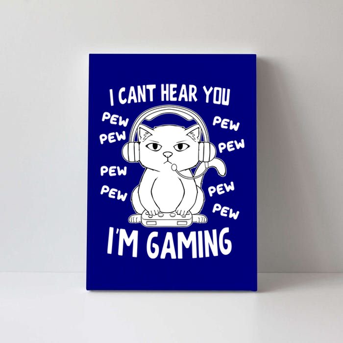 CanT Hear You IM Gaming Meow Video Gamer Nerd I Gamer Cat Gift Canvas