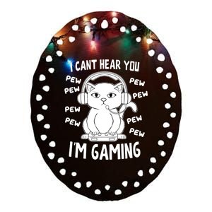 CanT Hear You IM Gaming Meow Video Gamer Nerd I Gamer Cat Gift Ceramic Oval Ornament