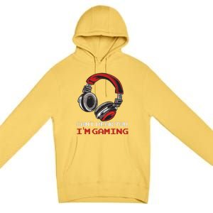 Can't Hear You I'm Gaming Gamer Assertion Gift Premium Pullover Hoodie