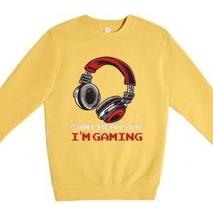 Can't Hear You I'm Gaming Gamer Assertion Gift Premium Crewneck Sweatshirt