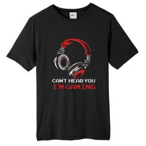 Can't Hear You I'm Gaming Gamer Assertion Gift Tall Fusion ChromaSoft Performance T-Shirt