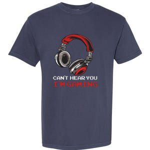 Can't Hear You I'm Gaming Gamer Assertion Gift Garment-Dyed Heavyweight T-Shirt