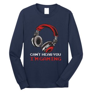 Can't Hear You I'm Gaming Gamer Assertion Gift Long Sleeve Shirt