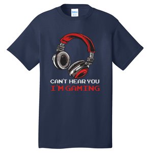 Can't Hear You I'm Gaming Gamer Assertion Gift Tall T-Shirt