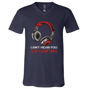 Can't Hear You I'm Gaming Gamer Assertion Gift V-Neck T-Shirt