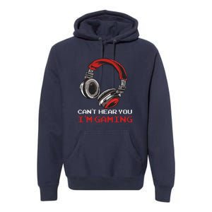 Can't Hear You I'm Gaming Gamer Assertion Gift Premium Hoodie