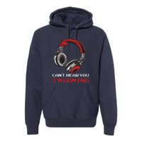 Can't Hear You I'm Gaming Gamer Assertion Gift Premium Hoodie