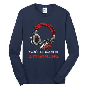 Can't Hear You I'm Gaming Gamer Assertion Gift Tall Long Sleeve T-Shirt