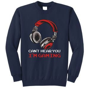 Can't Hear You I'm Gaming Gamer Assertion Gift Tall Sweatshirt