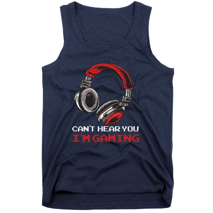 Can't Hear You I'm Gaming Gamer Assertion Gift Tank Top